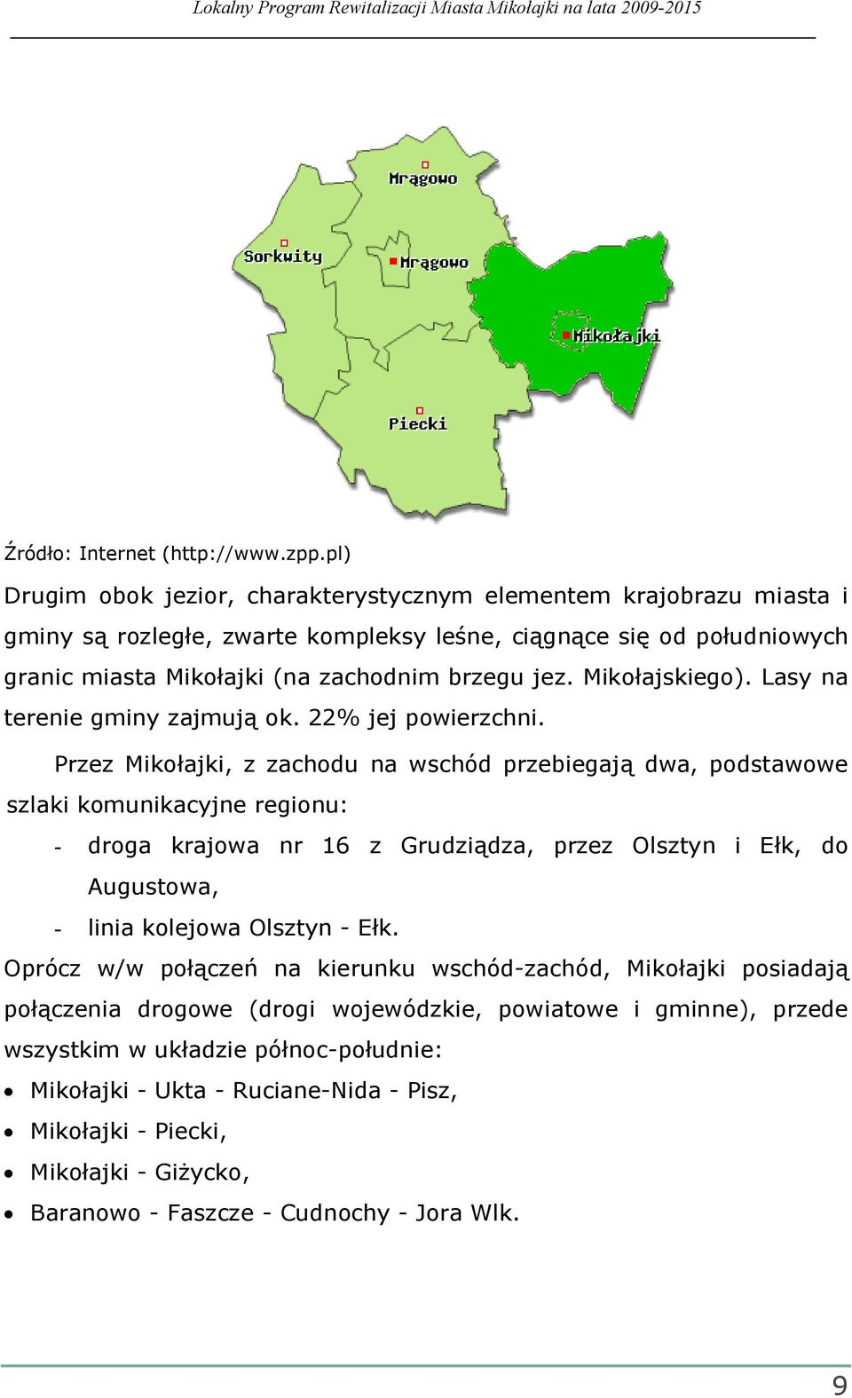 Mikołajskiego). Lasy na terenie gminy zajmują ok. 22% jej powierzchni.