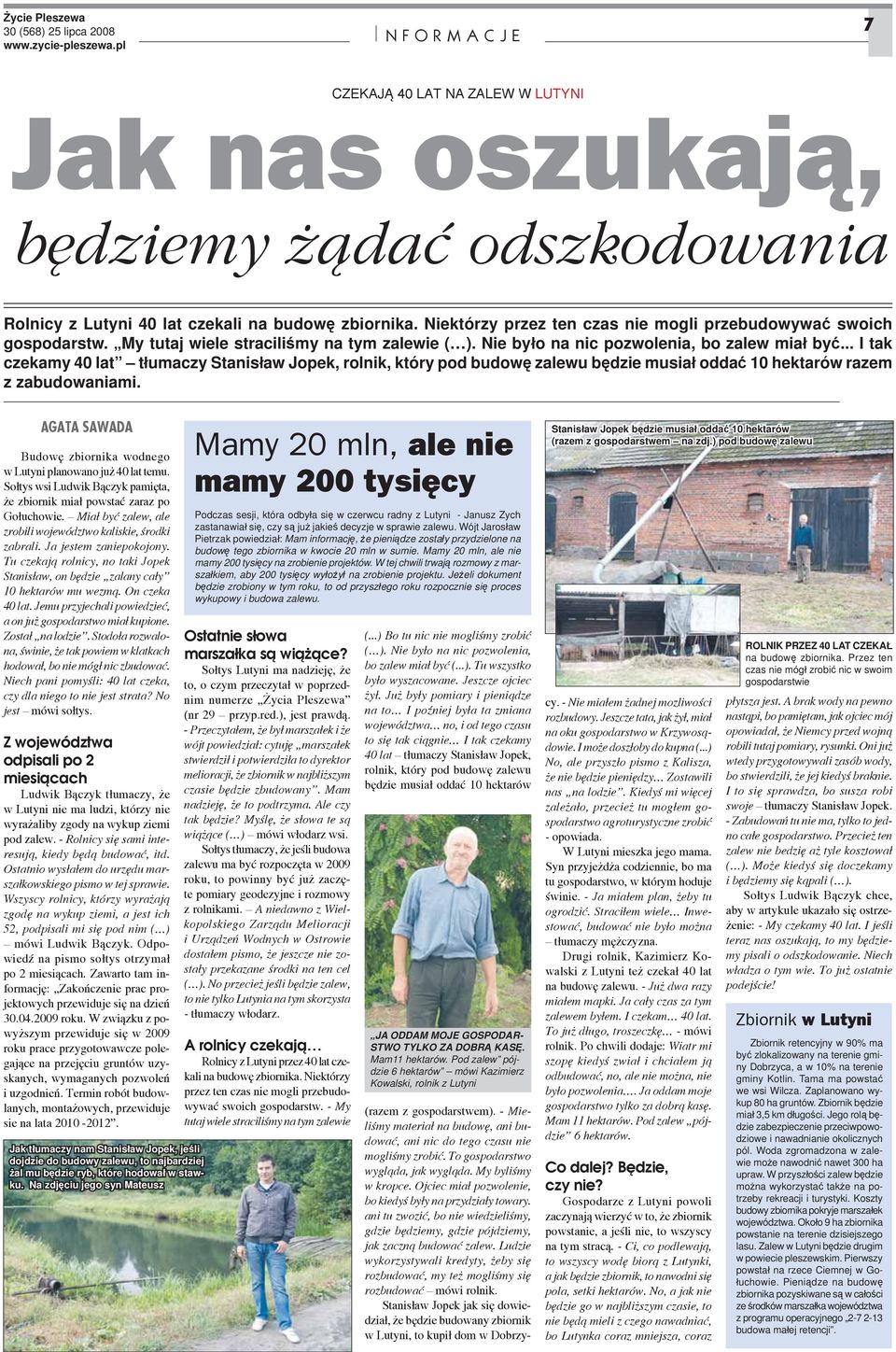 .. I tak czekamy 40 lat tłumaczy Stanisław Jopek, rolnik, który pod budowę zalewu będzie musiał oddać 10 hektarów razem z zabudowaniami.