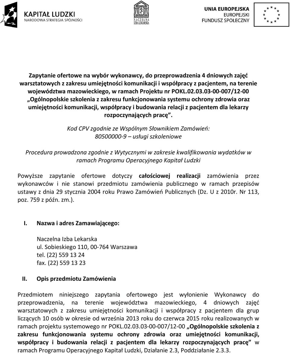 03-00-007/12-00 Ogólnopolskie szkolenia z zakresu funkcjonowania systemu ochrony zdrowia oraz umiejętności komunikacji, współpracy i budowania relacji z pacjentem dla lekarzy rozpoczynających pracę.