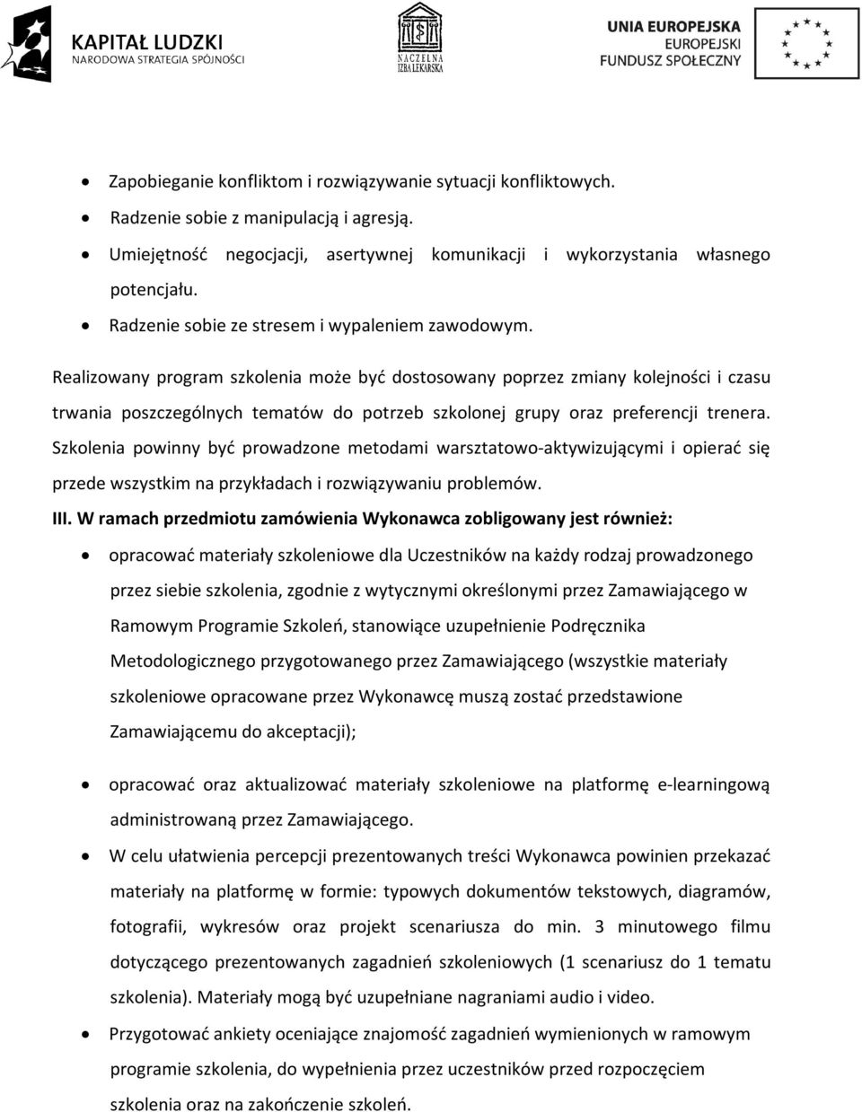 Realizowany program szkolenia może być dostosowany poprzez zmiany kolejności i czasu trwania poszczególnych tematów do potrzeb szkolonej grupy oraz preferencji trenera.