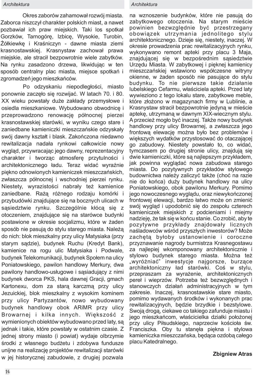 Na rynku zasadzono drzewa, likwiduj¹c w ten sposób centralny plac miasta, miejsce spotkañ i zgromadzeñ jego mieszkañców. Po odzyskaniu niepodleg³oœci, miasto ponownie zaczê³o siê rozwijaæ.