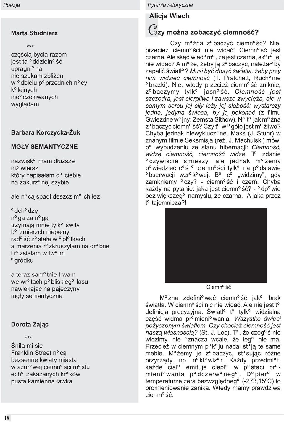 op³otkach a marzenia rozkruszy³am na drobne i rozsia³am w twoim ogródku a teraz samotnie trwam we wrotach pobliskiego lasu nawlekaj¹c na pajêczyny mg³y semantyczne Dorota Zaj¹c *** Œni³a mi siê