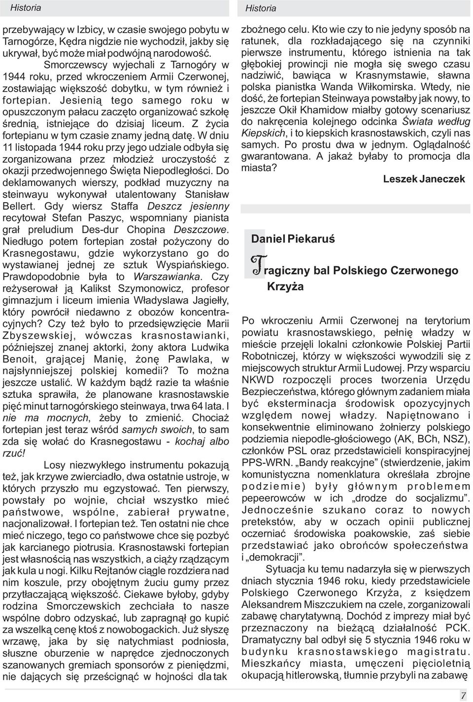 Jesieni¹ tego samego roku w opuszczonym pa³acu zaczêto organizowaæ szko³ê œredni¹, istniej¹ce do dzisiaj liceum. Z ycia fortepianu w tym czasie znamy jedn¹ datê.