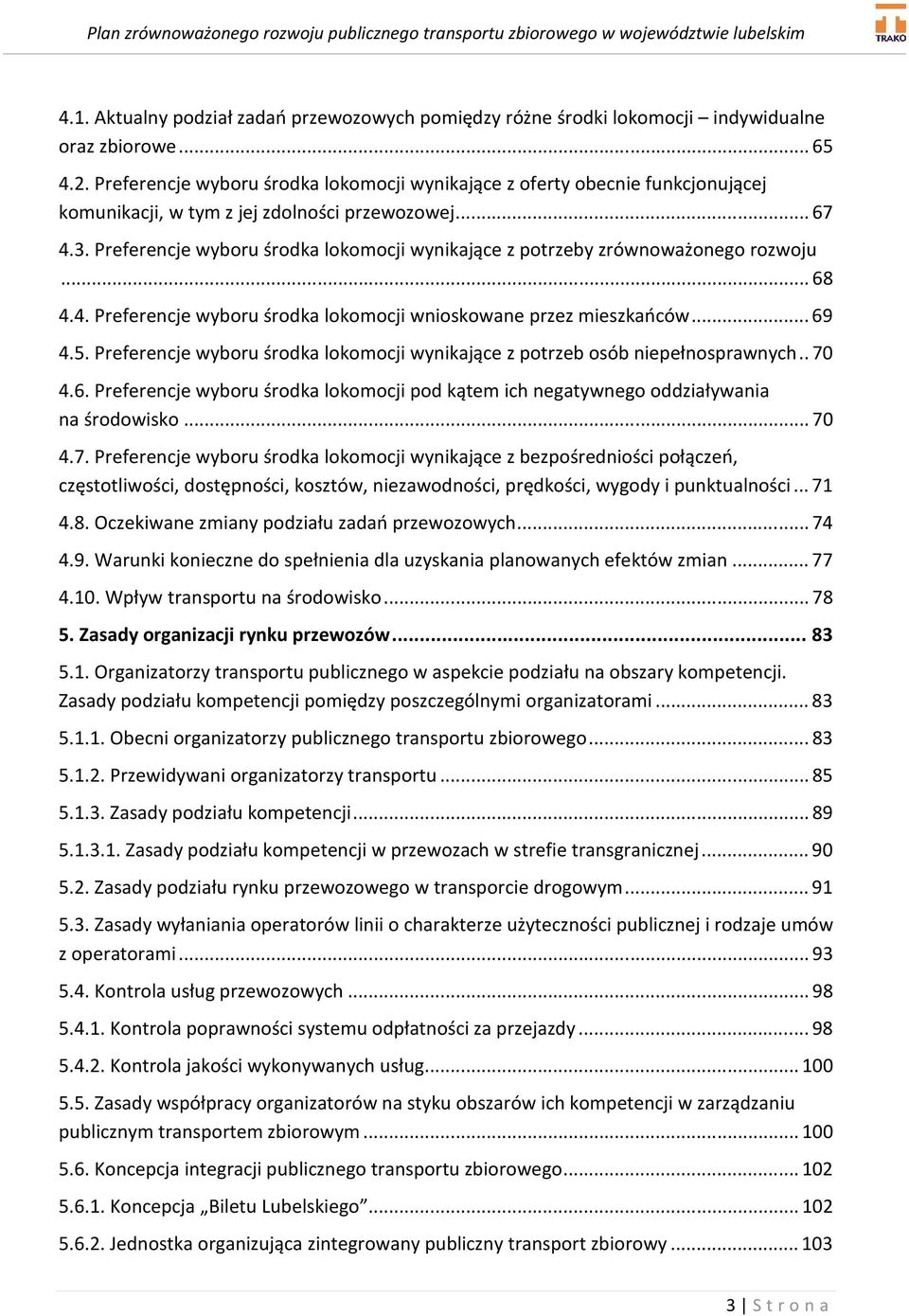 Preferencje wyboru środka lokomocji wynikające z potrzeby zrównoważonego rozwoju... 68 4.4. Preferencje wyboru środka lokomocji wnioskowane przez mieszkańców... 69 4.5.