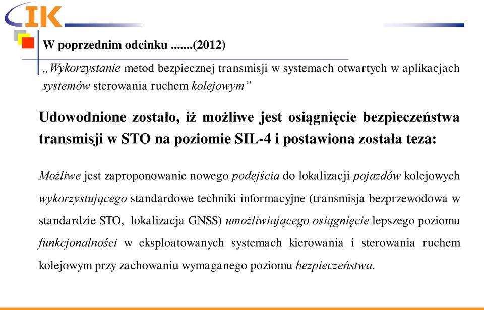 osiągnięcie bezpieczeństwa transmisji w STO na poziomie SIL-4 i postawiona została teza: Możliwe jest zaproponowanie nowego podejścia do lokalizacji pojazdów