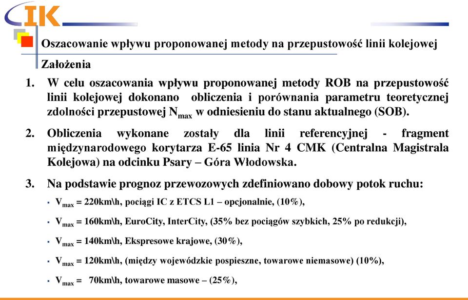 aktualnego (SOB). 2. Obliczenia wykonane zostały dla linii referencyjnej - fragment międzynarodowego korytarza E-65 linia Nr 4 CMK (Centralna Magistrala Kolejowa) na odcinku Psary Góra Włodowska. 3.