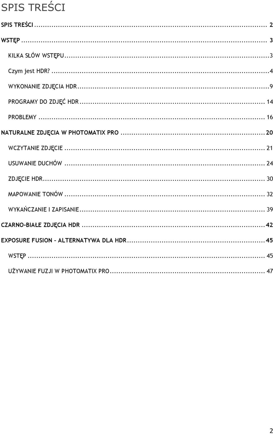 .. 21 USUWANIE DUCHÓW... 24 ZDJĘCIE HDR... 30 MAPOWANIE TONÓW... 32 WYKAŃCZANIE I ZAPISANIE.