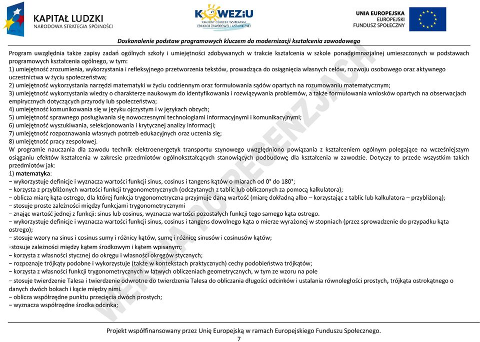 umiejętność wykorzystania narzędzi matematyki w życiu codziennym oraz formułowania sądów opartych na rozumowaniu matematycznym; 3) umiejętność wykorzystania wiedzy o charakterze naukowym do