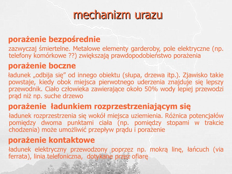 Ciało człowieka zawierające około 5% wody lepiej przewodzi prąd niż np. suche drzewo porażenie ładunkiem rozprzestrzeniającym się ładunek rozprzestrzenia się wokół miejsca uziemienia.