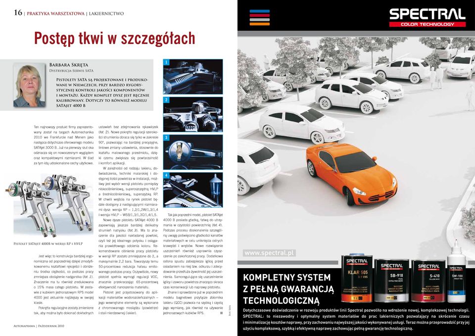 Dotyczy to również modelu SATAjet 4000 B Ten najnowszy produkt firmy zaprezentowany został na targach Automechanika 00 we Frankfurcie nad Menem jako następca dotychczas oferowanego modelu SATAjet