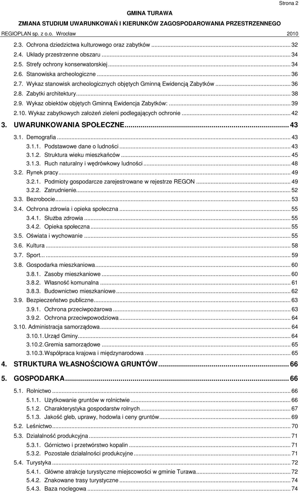 Wykaz zabytkowych założeń zieleni podlegających ochronie... 42 3. UWARUNKOWANIA SPOŁECZNE... 43 3.1. Demografia... 43 3.1.1. Podstawowe dane o ludności... 43 3.1.2. Struktura wieku mieszkańców... 45 3.