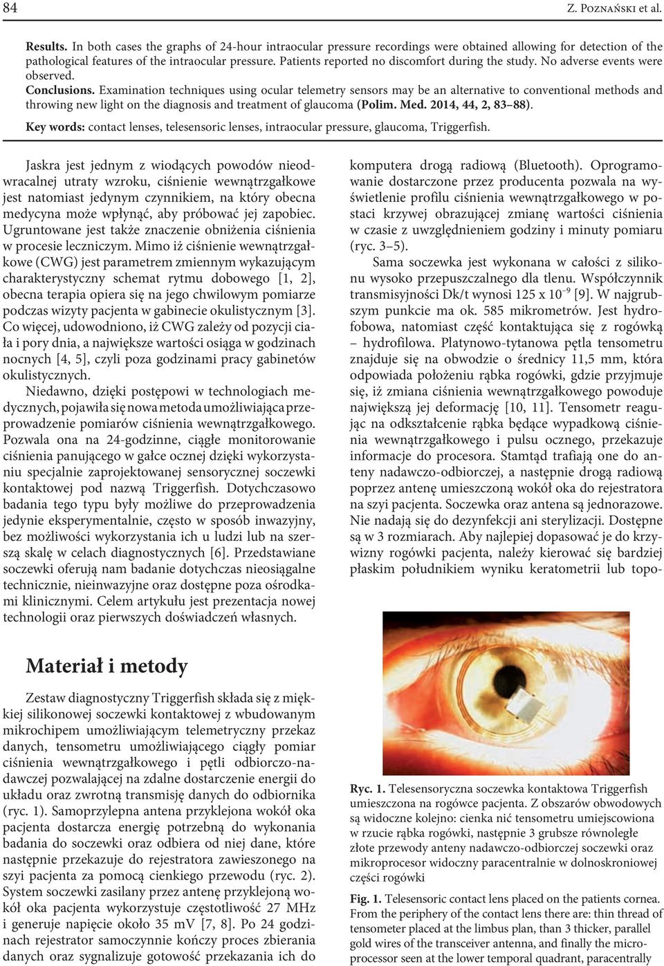 Examination techniques using ocular telemetry sensors may be an alternative to conventional methods and throwing new light on the diagnosis and treatment of glaucoma (Polim. Med. 2014, 44, 2, 83 88).