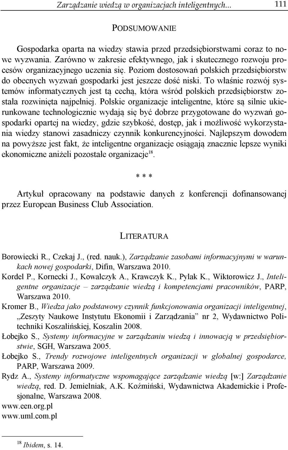 To właśnie rozwój systemów informatycznych jest tą cechą, która wśród polskich przedsiębiorstw została rozwinięta najpełniej.