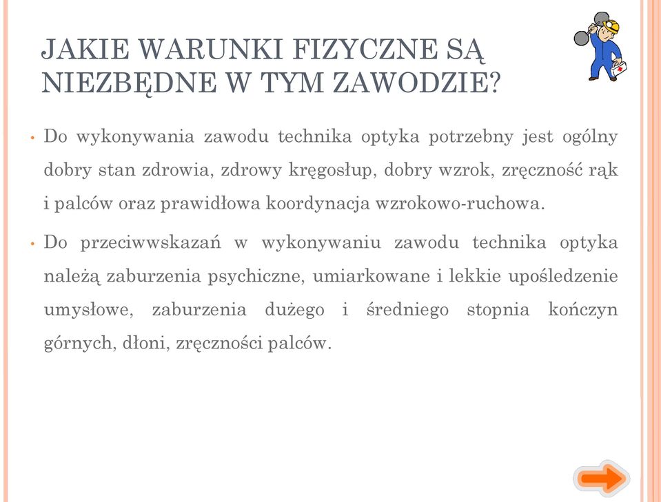 zręczność rąk i palców oraz prawidłowa koordynacja wzrokowo-ruchowa.