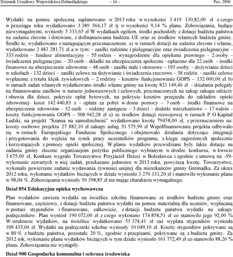 Zobowiązania, będące niewymagalnymi, wyniosły 5 333,65 zł W wydatkach ogółem, środki pochodziły z dotacji budżetu państwa na zadania zlecone i dotowane, z dofinansowania budżetu UE oraz ze środków