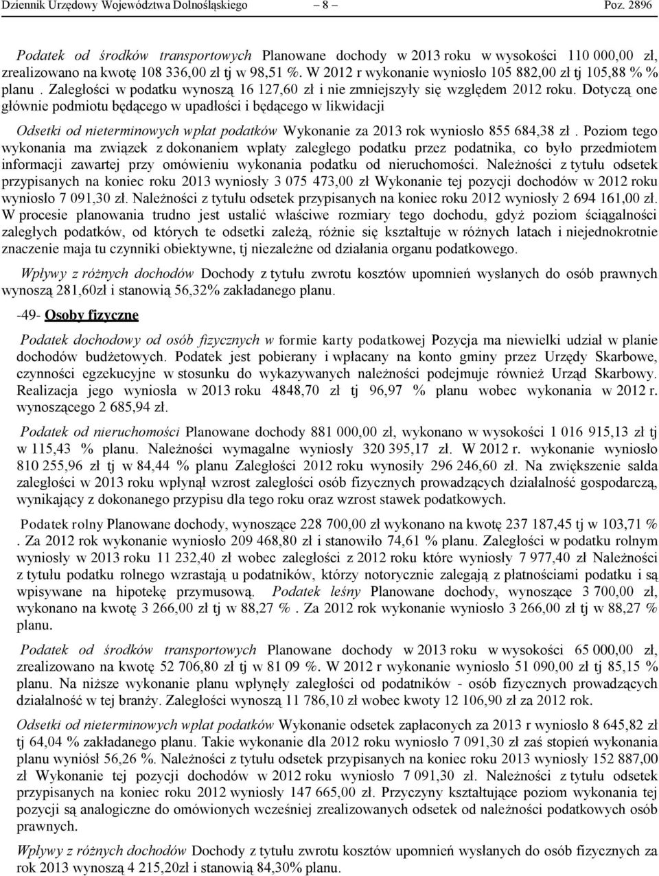 Dotyczą one głównie podmiotu będącego w upadłości i będącego w likwidacji Odsetki od nieterminowych wpłat podatków Wykonanie za 2013 rok wyniosło 855 684,38 zł.