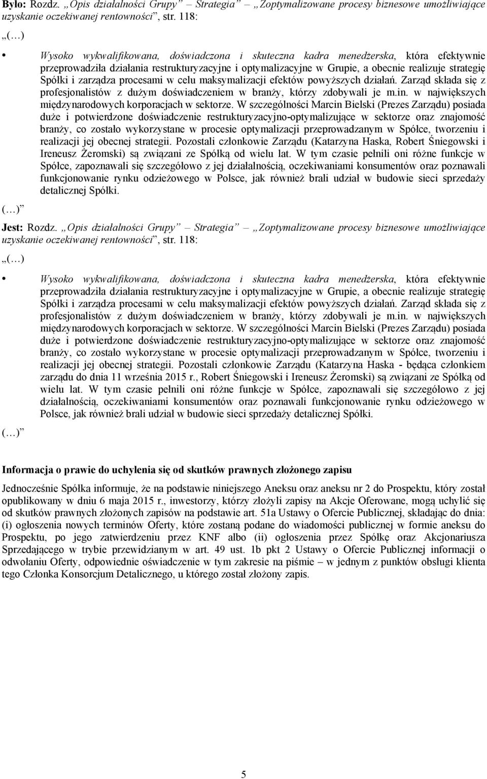 i zarządza procesami w celu maksymalizacji efektów powyższych działań. Zarząd składa się z profesjonalistów z dużym doświadczeniem w branży, którzy zdobywali je m.in.