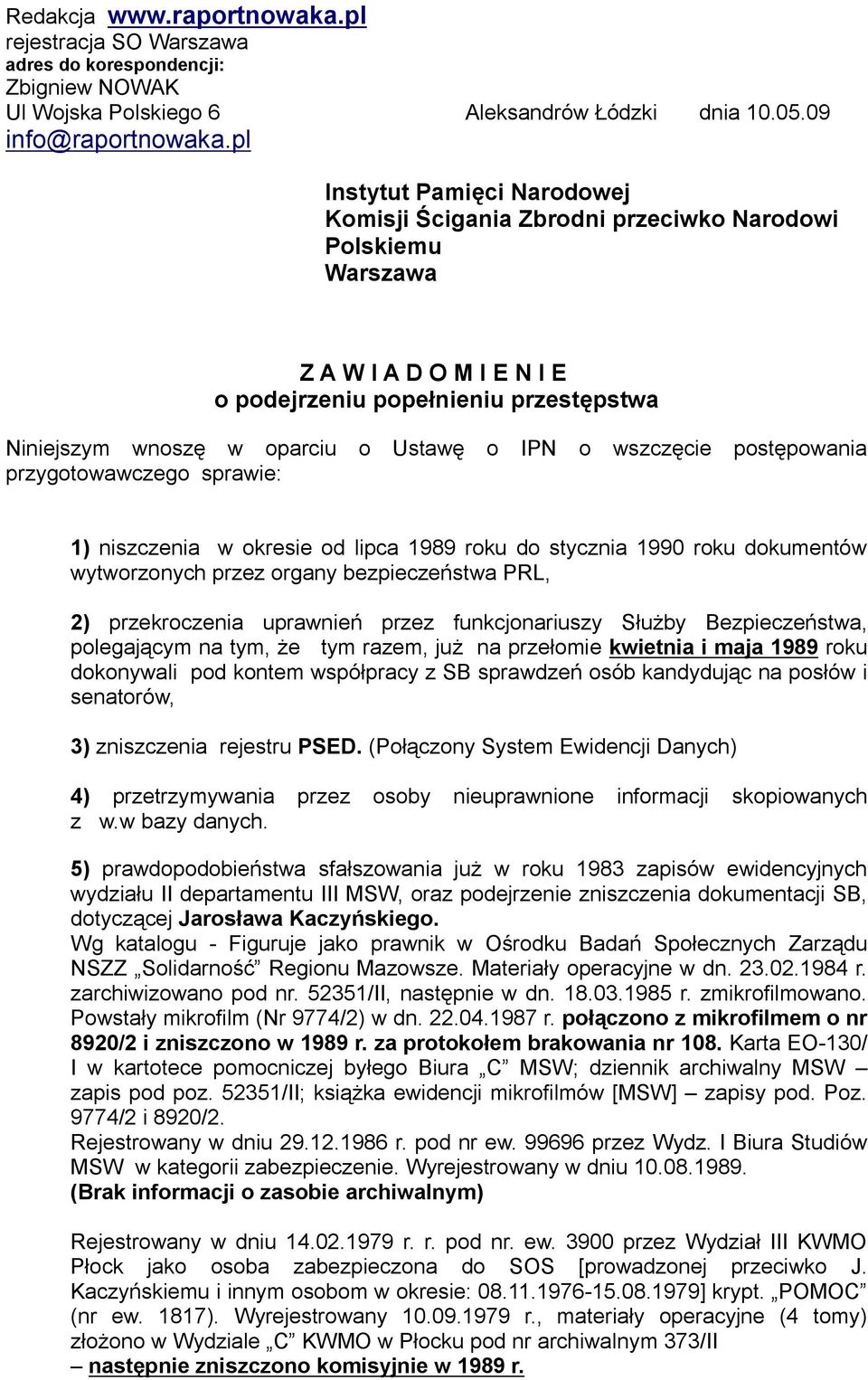 IPN o wszczęcie postępowania przygotowawczego sprawie: 1) niszczenia w okresie od lipca 1989 roku do stycznia 1990 roku dokumentów wytworzonych przez organy bezpieczeństwa PRL, 2) przekroczenia