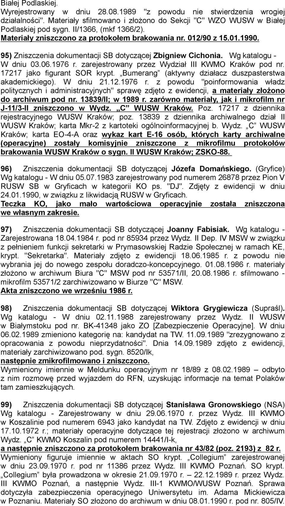 zarejestrowany przez Wydział III KWMO Kraków pod nr. 17217 jako figurant SOR krypt. Bumerang (aktywny działacz duszpasterstwa akademickiego). W dniu 21.12.1976 r.
