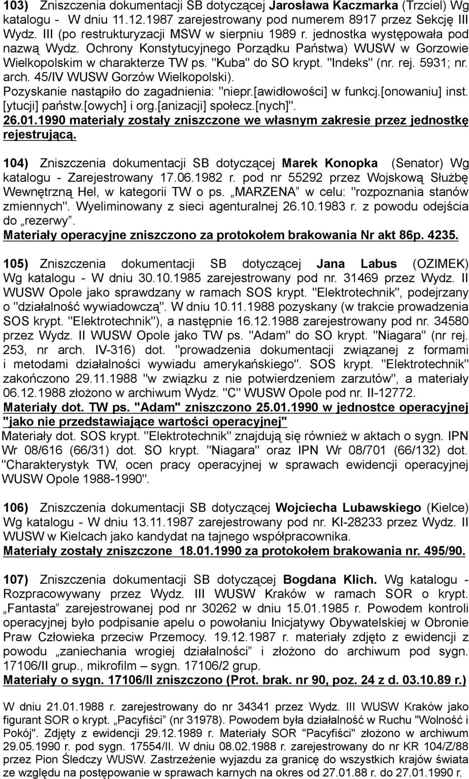 "Indeks" (nr. rej. 5931; nr. arch. 45/IV WUSW Gorzów Wielkopolski). Pozyskanie nastąpiło do zagadnienia: "niepr.[awidłowości] w funkcj.[onowaniu] inst. [ytucji] państw.[owych] i org.