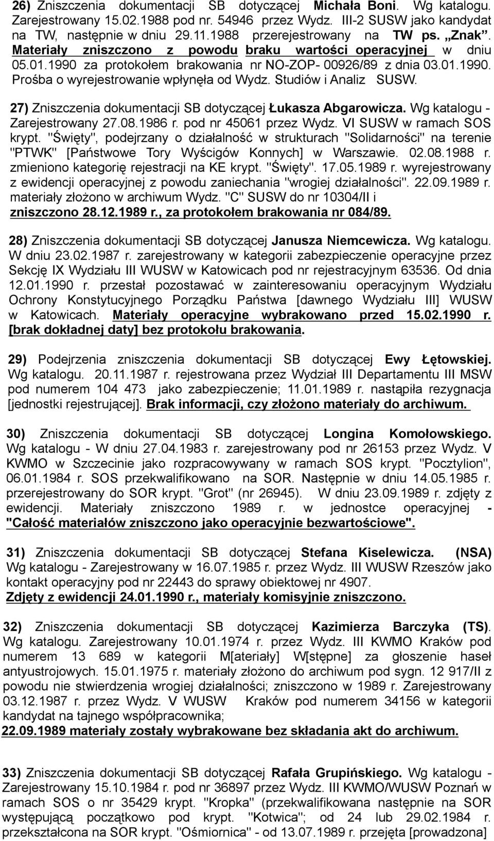Studiów i Analiz SUSW. 27) Zniszczenia dokumentacji SB dotyczącej Łukasza Abgarowicza. Wg katalogu - Zarejestrowany 27.08.1986 r. pod nr 45061 przez Wydz. VI SUSW w ramach SOS krypt.