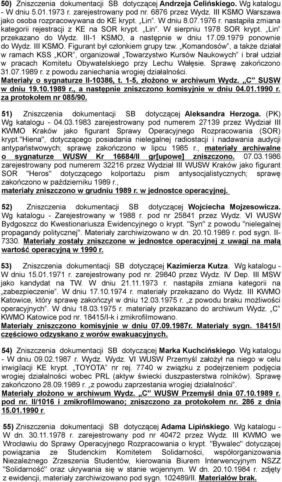 III KSMO. Figurant był członkiem grupy tzw. Komandosów, a także działał w ramach KSS KOR, organizował Towarzystwo Kursów Naukowych i brał udział w pracach Komitetu Obywatelskiego przy Lechu Wałęsie.