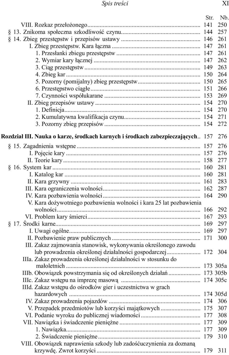 Przestêpstwo ci¹g³e... 151 266 7. Czynnoœci wspó³ukarane... 153 269 II. Zbieg przepisów ustawy... 154 270 1. Definicja... 154 270 2. Kumulatywna kwalifikacja czynu... 154 271 3.