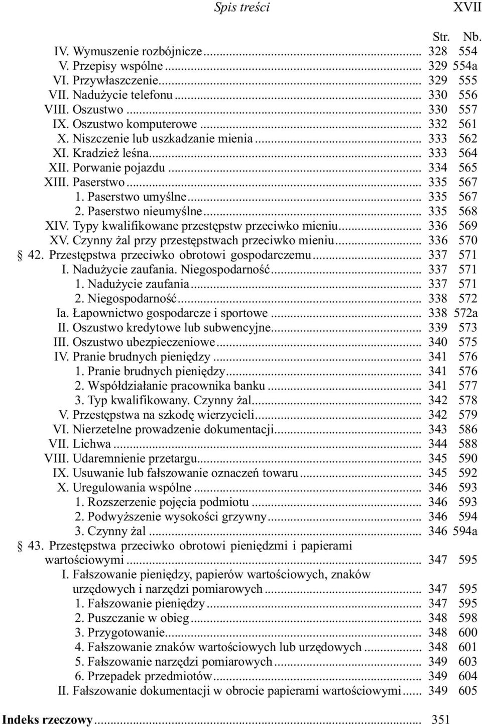 .. 335 567 2. Paserstwo nieumyœlne... 335 568 XIV. Typy kwalifikowane przestêpstw przeciwko mieniu... 336 569 XV. Czynny al przy przestêpstwach przeciwko mieniu... 336 570 42.