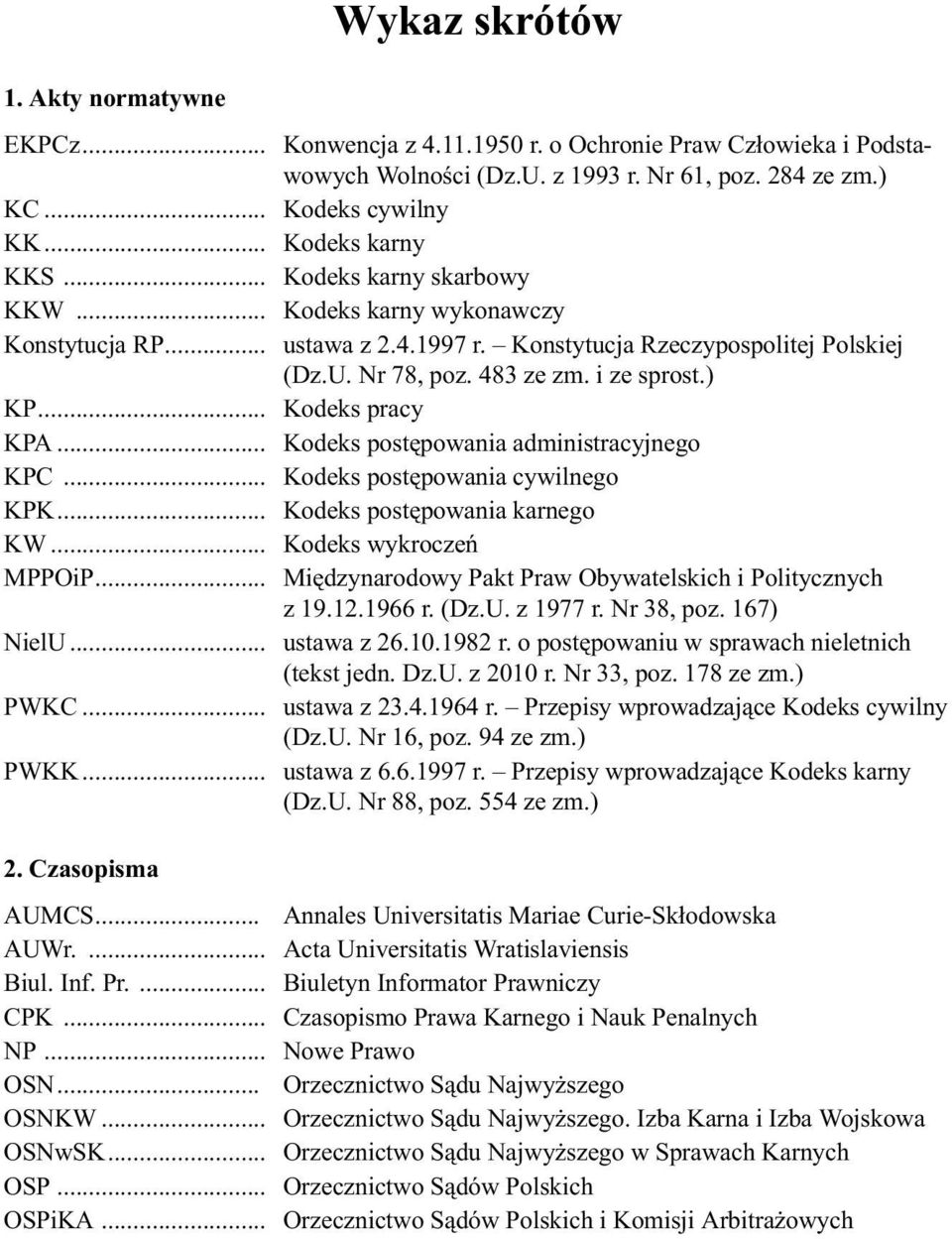 .. Kodeks postêpowania administracyjnego KPC... Kodeks postêpowania cywilnego KPK... Kodeks postêpowania karnego KW... Kodeks wykroczeñ MPPOiP.