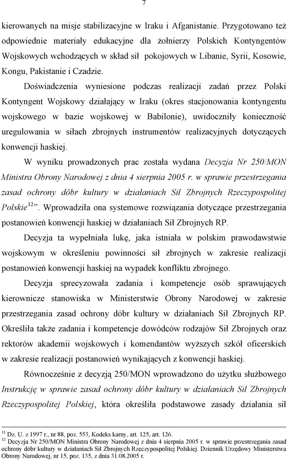 Doświadczenia wyniesione podczas realizacji zadań przez Polski Kontyngent Wojskowy działający w Iraku (okres stacjonowania kontyngentu wojskowego w bazie wojskowej w Babilonie), uwidoczniły