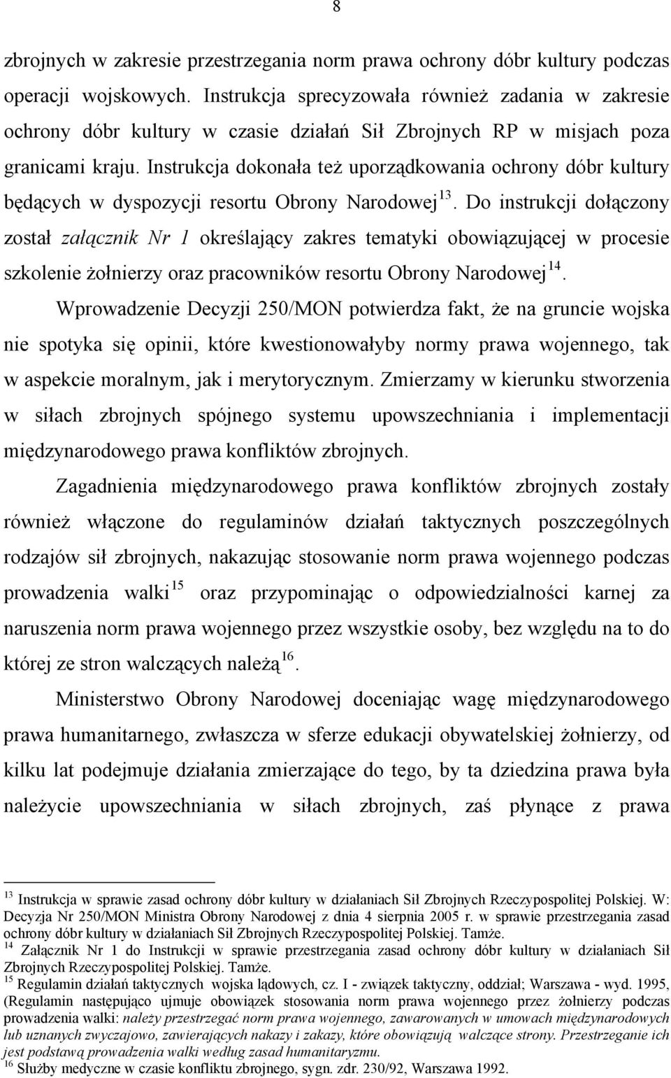 Instrukcja dokonała też uporządkowania ochrony dóbr kultury będących w dyspozycji resortu Obrony Narodowej 13.