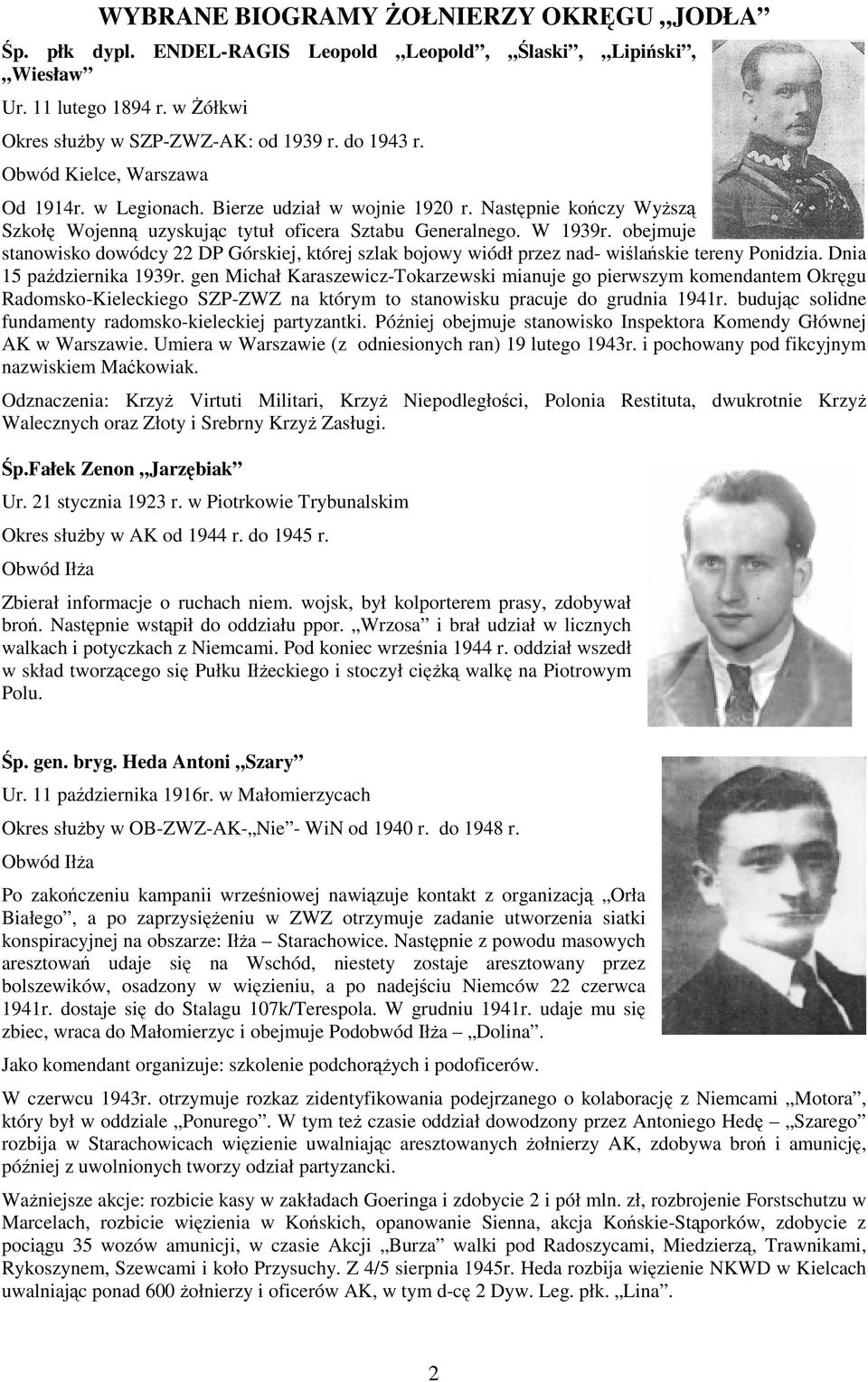 obejmuje stanowisko dowódcy 22 DP Górskiej, której szlak bojowy wiódł przez nad- wiślańskie tereny Ponidzia. Dnia 15 października 1939r.