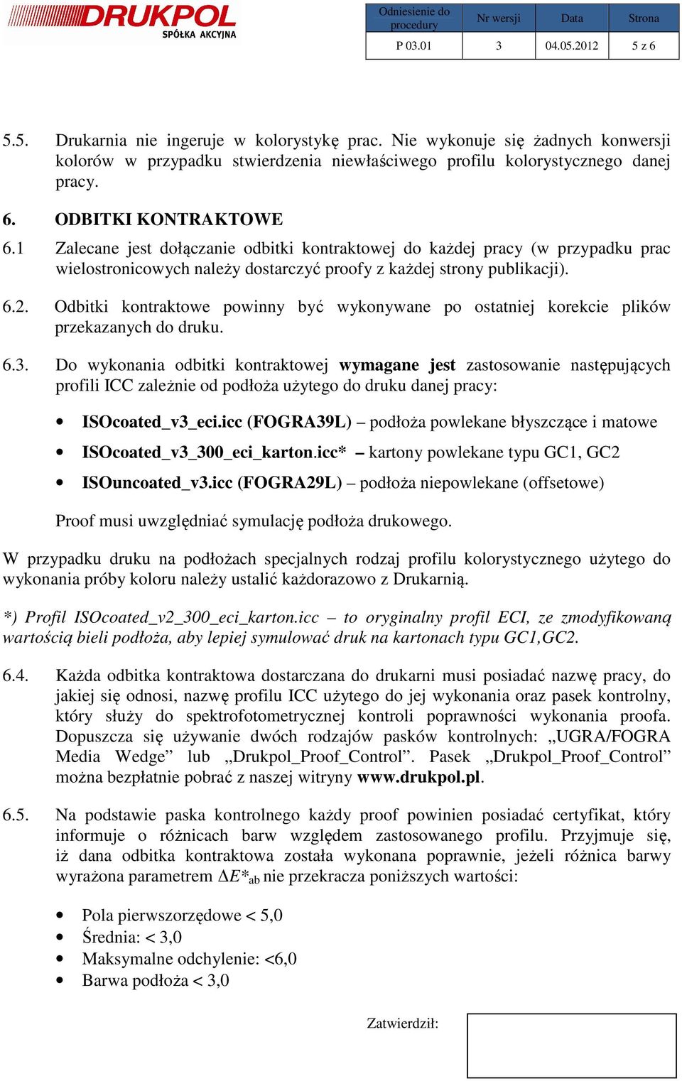 Odbitki kontraktowe powinny być wykonywane po ostatniej korekcie plików przekazanych do druku. 6.3.