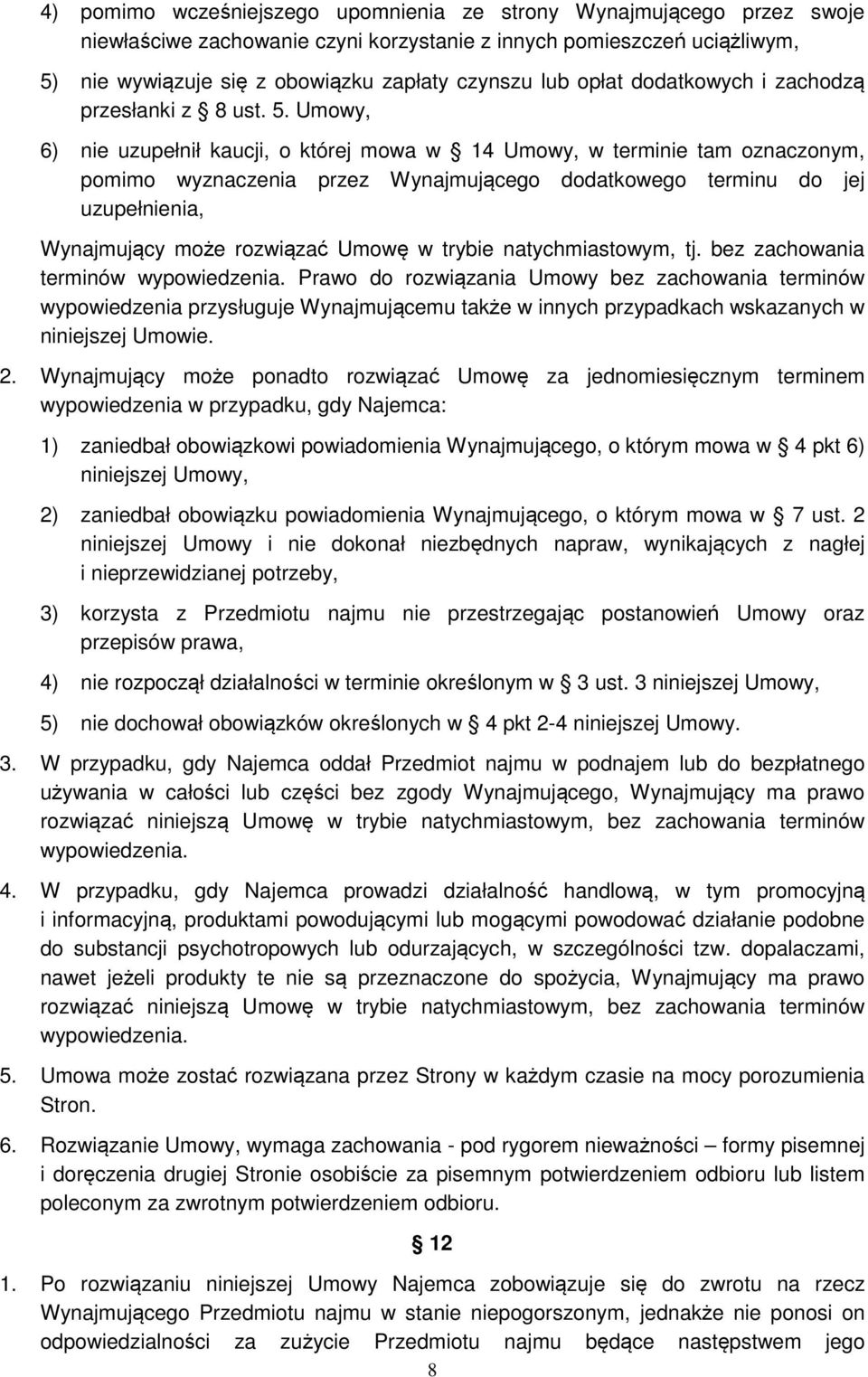 Umowy, 6) nie uzupełnił kaucji, o której mowa w 14 Umowy, w terminie tam oznaczonym, pomimo wyznaczenia przez Wynajmującego dodatkowego terminu do jej uzupełnienia, Wynajmujący może rozwiązać Umowę w