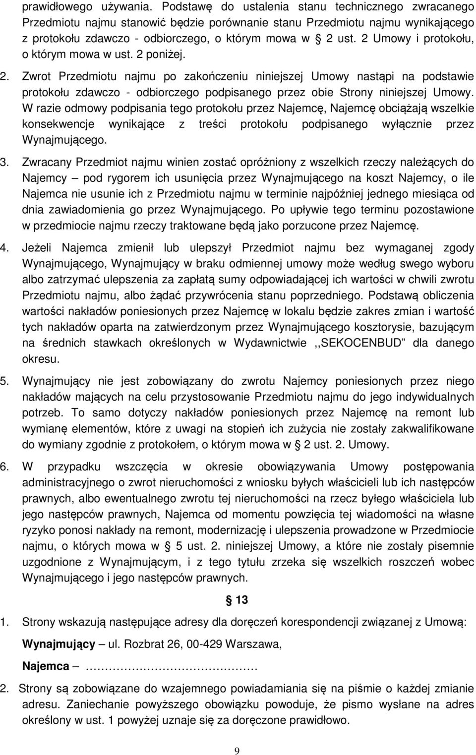 2 Umowy i protokołu, o którym mowa w ust. 2 poniżej. 2. Zwrot Przedmiotu najmu po zakończeniu niniejszej Umowy nastąpi na podstawie protokołu zdawczo - odbiorczego podpisanego przez obie Strony niniejszej Umowy.