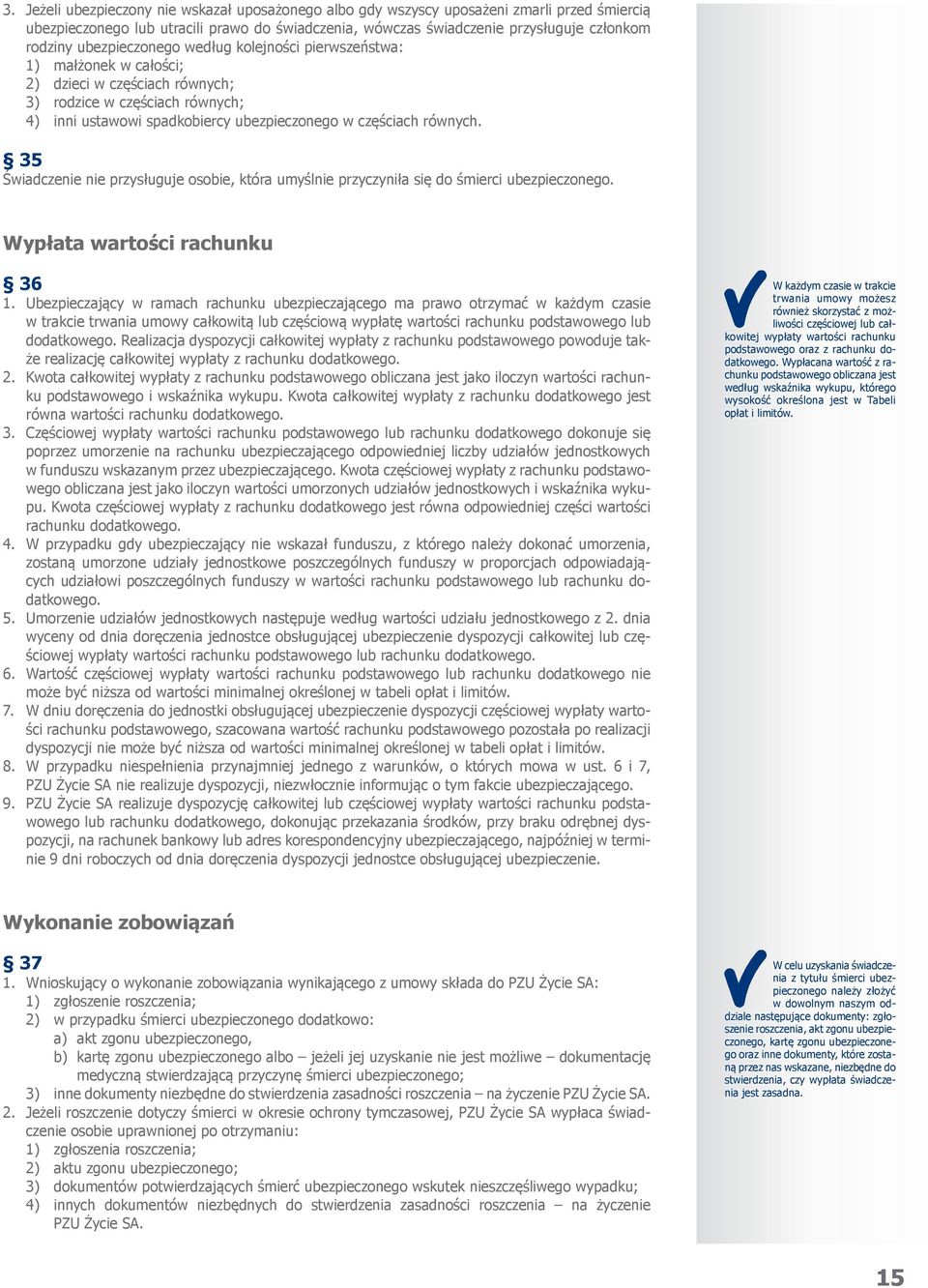 35 Świadczenie nie przysługuje osobie, która umyślnie przyczyniła się do śmierci ubezpieczonego. Wypłata wartości rachunku 36 1.