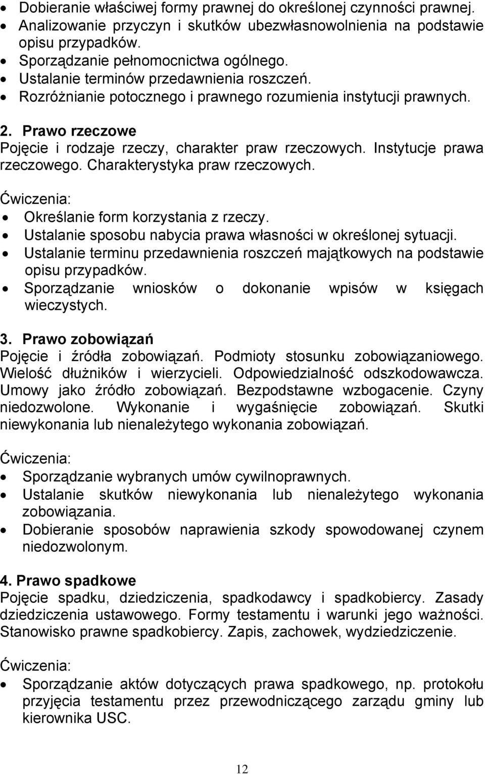 Instytucje prawa rzeczowego. Charakterystyka praw rzeczowych. Określanie form korzystania z rzeczy. Ustalanie sposobu nabycia prawa własności w określonej sytuacji.