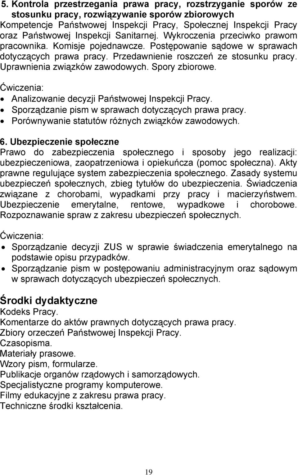 Uprawnienia związków zawodowych. Spory zbiorowe. Analizowanie decyzji Państwowej Inspekcji Pracy. Sporządzanie pism w sprawach dotyczących prawa pracy.