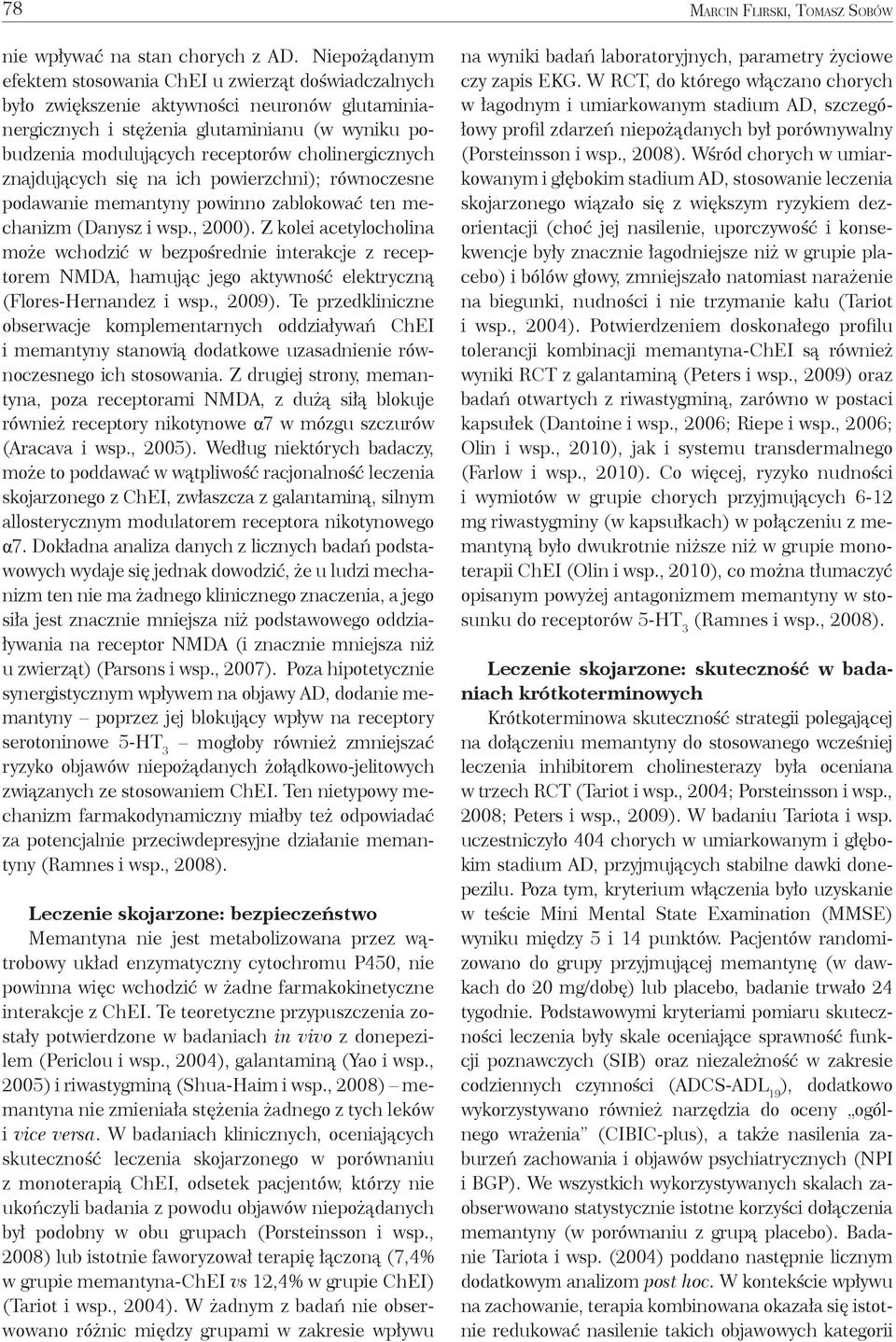 cholinergicznych znajdujących się na ich powierzchni); równoczesne podawanie memantyny powinno zablokować ten mechanizm (Danysz i wsp., 2000).