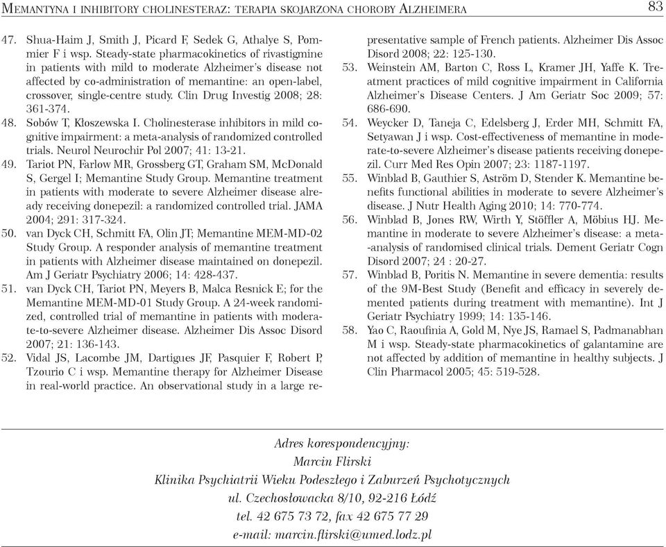 Clin Drug Investig 2008; 28: 361-374. 48. Sobów T, Kłoszewska I. Cholinesterase inhibitors in mild cognitive impairment: a meta-analysis of randomized controlled trials.