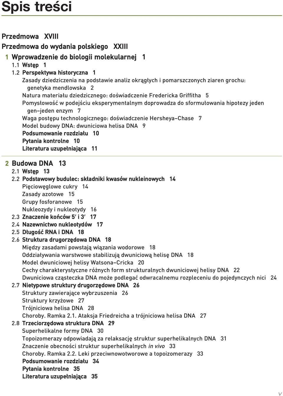 5 Pomys owoêç w podejêciu eksperymentalnym doprowadza do sformu owania hipotezy jeden gen jeden enzym 7 Waga post pu technologicznego: doêwiadczenie Hersheya Chase 7 Model budowy DNA: dwuniciowa