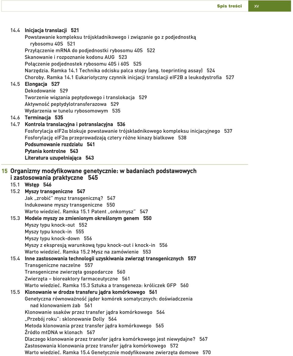 AUG 523 Po àczenie podjednostek rybosomu 40S i 60S 525 Narz dzia. Ramka 14.1 Technika odcisku palca stopy (ang. toeprinting assay) 524 Choroby. Ramka 14.1 Eukariotyczny czynnik inicjacji translacji eif2b a leukodystrofia 527 14.