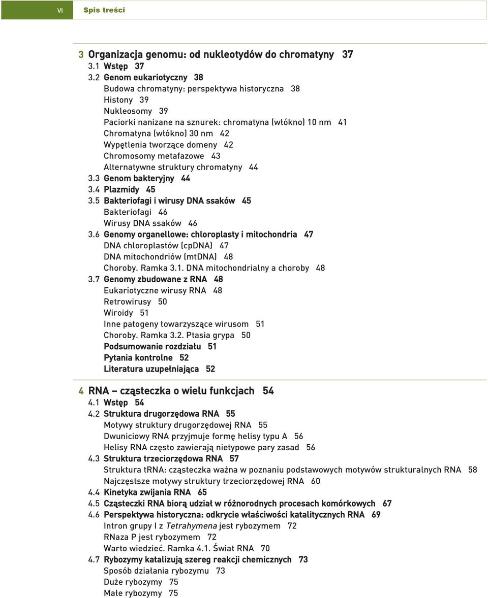 tworzàce domeny 42 Chromosomy metafazowe 43 Alternatywne struktury chromatyny 44 3.3 Genom bakteryjny 44 3.4 Plazmidy 45 3.5 Bakteriofagi i wirusy DNA ssaków 45 Bakteriofagi 46 Wirusy DNA ssaków 46 3.