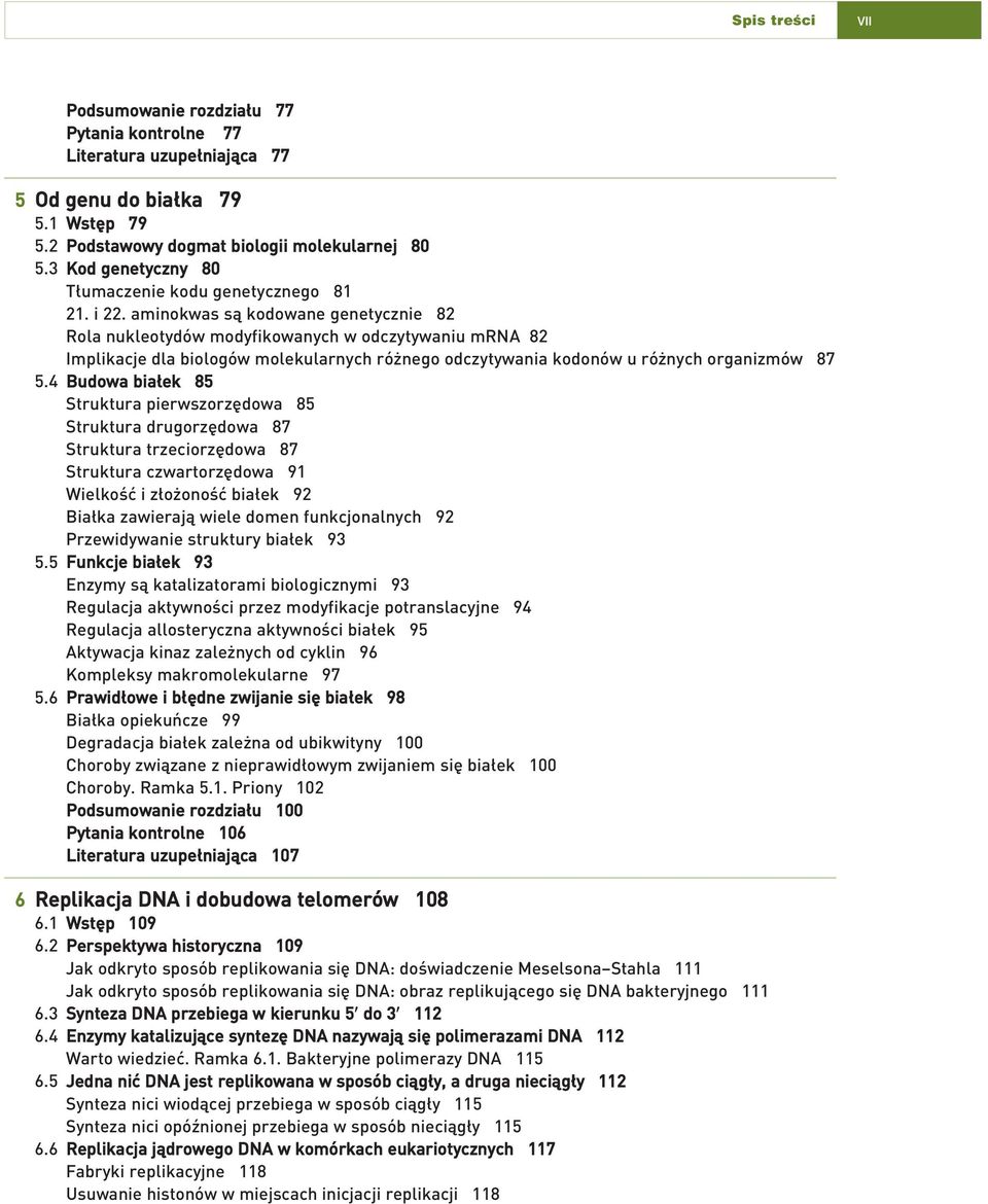 aminokwas sà kodowane genetycznie 82 Rola nukleotydów modyfikowanych w odczytywaniu mrna 82 Implikacje dla biologów molekularnych ró nego odczytywania kodonów u ró nych organizmów 87 5.