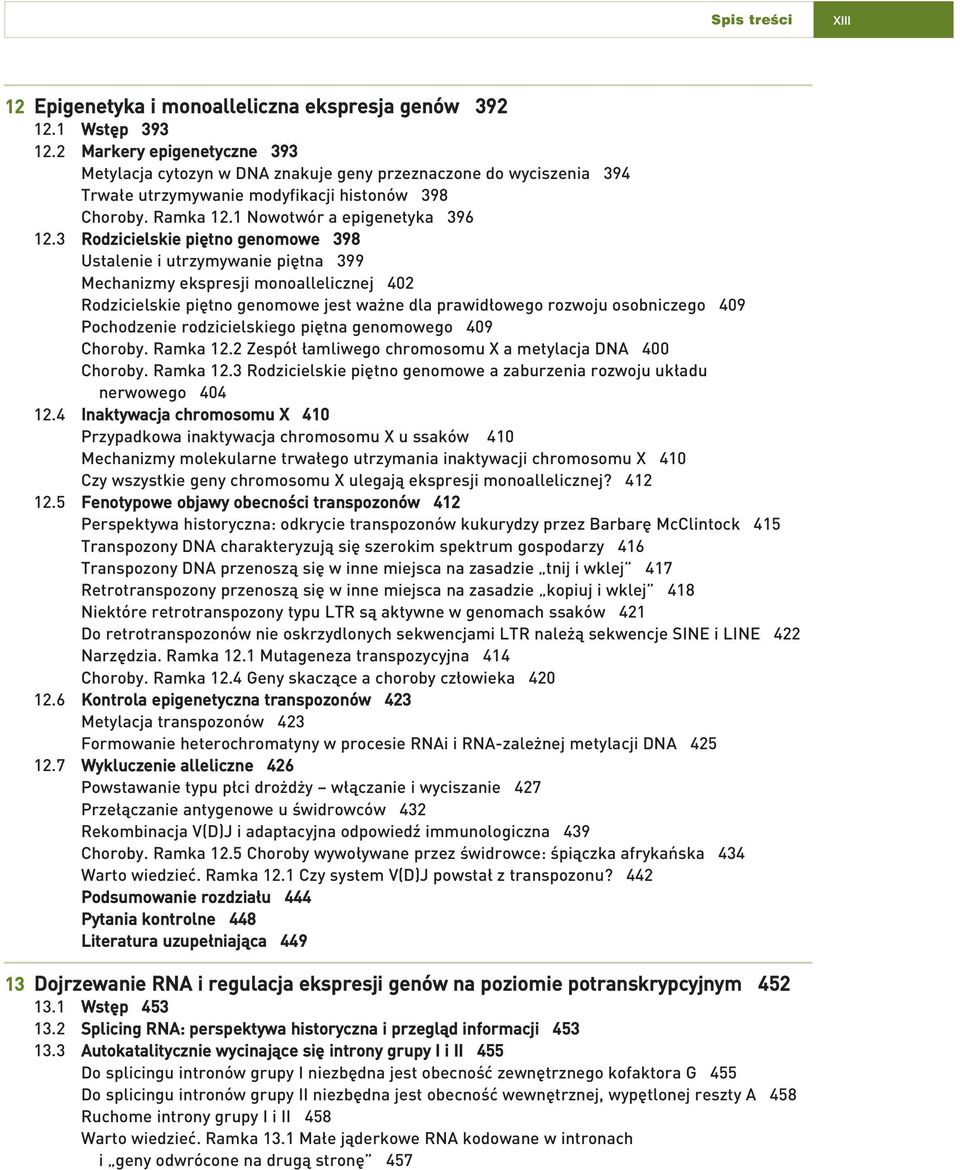 3 Rodzicielskie pi tno genomowe 398 Ustalenie i utrzymywanie pi tna 399 Mechanizmy ekspresji monoallelicznej 402 Rodzicielskie pi tno genomowe jest wa ne dla prawid owego rozwoju osobniczego 409