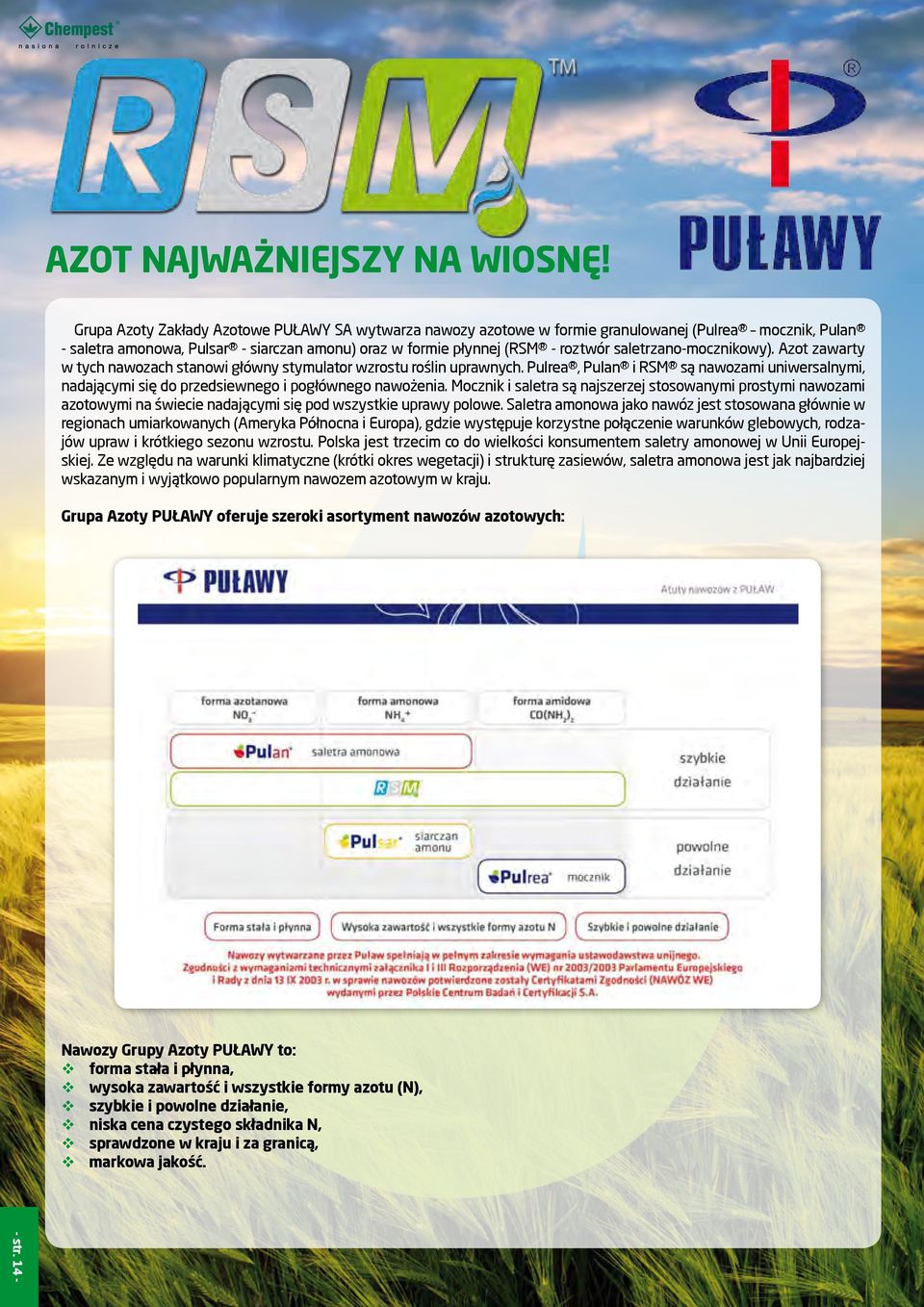 saletrzano-mocznikowy). Azot zawarty w tych nawozach stanowi główny stymulator wzrostu uprawnych. Pulrea, Pulan i RSM są nawozami uniwersalnymi, nadającymi się do przedsiewnego i pogłównego nawożenia.