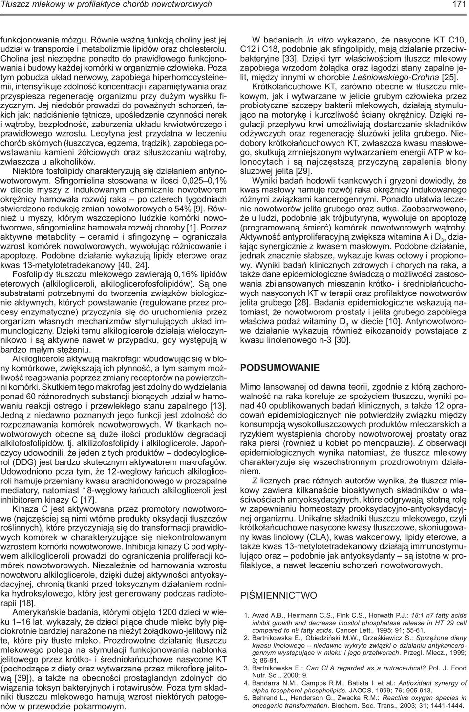 Poza tym pobudza układ nerwowy, zapobiega hiperhomocysteinemii, intensyfikuje zdolność koncentracji i zapamiętywania oraz przyspiesza regenerację organizmu przy dużym wysiłku fizycznym.