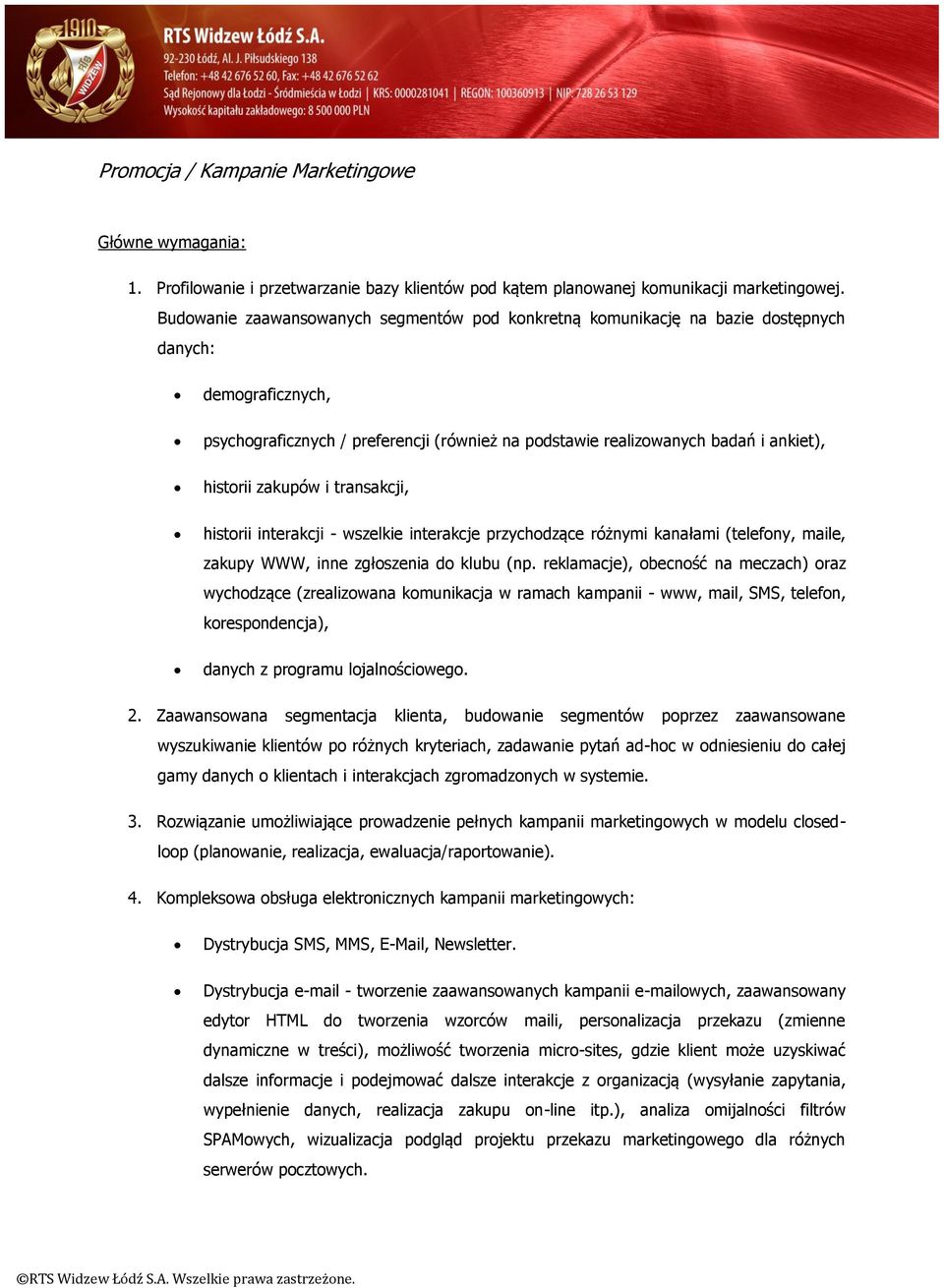 zakupów i transakcji, historii interakcji - wszelkie interakcje przychodzące różnymi kanałami (telefony, maile, zakupy WWW, inne zgłoszenia do klubu (np.