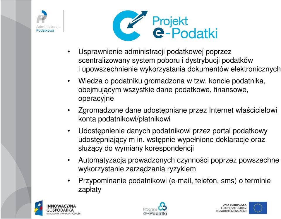 koncie podatnika, obejmującym wszystkie dane podatkowe, finansowe, operacyjne Zgromadzone dane udostępniane przez Internet właścicielowi konta podatnikowi/płatnikowi