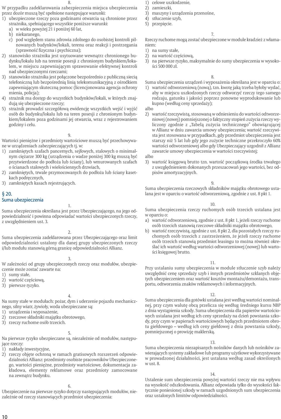 reakcji i postrzegania (sprawność fizyczna i psychiczna); 2) stanowisko strażnika jest usytuowane wewnątrz chronionego budynku/lokalu lub na terenie posesji z chronionym budynkiem/lokalem, w miejscu